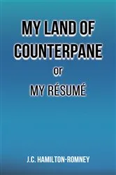 Book cover of My Land of Counterpane or My Résumé by J.C. Hamilton-Romney