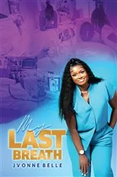 Book cover of My Last Breath by Jvonne Belle