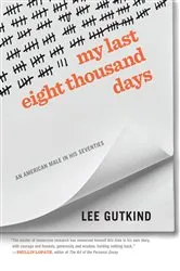 Book cover of My Last Eight Thousand Days by Lee Gutkind