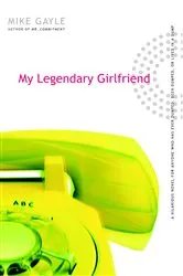 Book cover of My Legendary Girlfriend by Mike Gayle