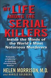 Book cover of My Life Among the Serial Killers by Helen Morrison