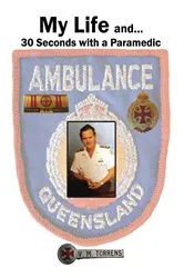 Book cover of My Life and... 30 Seconds with a Paramedic by Torrens, Victor, M