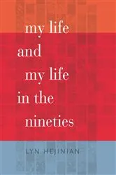 Book cover of My Life and My Life in the Nineties by Lyn Hejinian