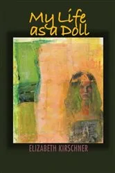Book cover of My Life as a Doll by Elizabeth Kirschner
