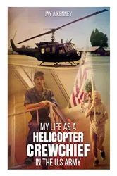 Book cover of My Life as a Helicopter Crewchief in the U.S Army by Jay  A Kenney