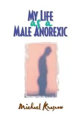 Book cover of My Life as a Male Anorexic by Michael Krasnow