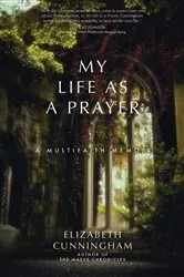 Book cover of My Life as a Prayer by Elizabeth Cunningham