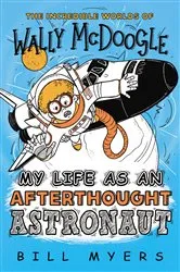 Book cover of My Life as an Afterthought Astronaut by Bill Myers
