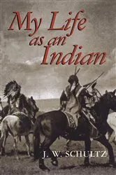 Book cover of My Life as an Indian by J. W. Schultz