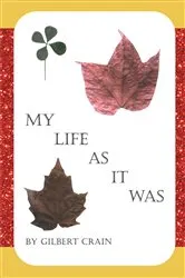 Book cover of My Life as It Was by Gilbert Crain