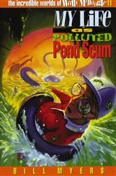 Book cover of My Life as Polluted Pond Scum by Bill Myers