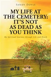 Book cover of My Life at the Cemetery: It's Not as Dead as You Think by Sandy Doyle