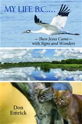 Book cover of My Life B.C. --Then Jesus Came with Signs and Wonders by Emrick, Donald, E