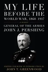 Book cover of My Life before the World War, 1860–1917 by John J. Pershing