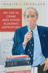 Book cover of My Life in Crime and Other Academic Adventures by Martin L. Friedland