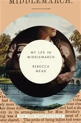 Book cover of My Life in Middlemarch by Rebecca Mead