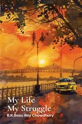 Book cover of My Life _My struggle. by B.K.Basu Roy Chowdhury