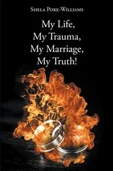 Book cover of My Life, My Trauma, My Marriage, My Truth! by Unknown