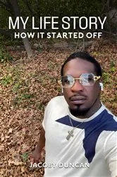 Book cover of My Life Story... How It Started Off by Jacoby Duncan