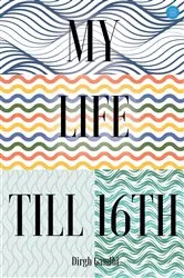 Book cover of My Life Till 16th by Dirgh Gandhi