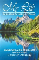Book cover of My Life Transformed by Parkinson's Disease by Charles P. Atterbury