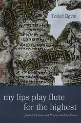 Book cover of My Lips Play Flute for the Highest by Torleif Elgvin
