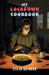 Book cover of My Lockdown Cookbook by Colin Skinner