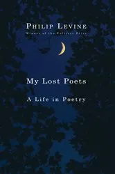 Book cover of My Lost Poets by Philip Levine