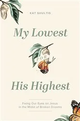 Book cover of My Lowest for His Highest by Kat Shultis