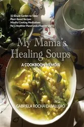 Book cover of My Mama's Healing Soups by Gabriela Rocha Caballero