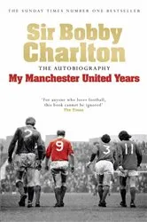 Book cover of My Manchester United Years by Bobby Charlton