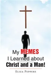 Book cover of My MEMES I Learned about Christ and a Man! by Eliza Peppers