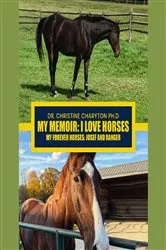 Book cover of My Memoir: I Love Horses My Forever Horses: Josef and Ranger by Dr. Christine Charyton