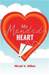 Book cover of My Mended Heart by Micah N. Dillon