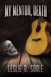 Book cover of My Mentor, Death by Leslie D. Soule