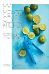 Book cover of My Mexico City Kitchen by Gabriela Camara