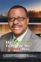 Book cover of My Ministry Is Where My Misery Was by Gabriel Amoateng-Boahen