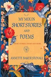 Book cover of My Mix In Short Stories And Poems by Annette Baker Stovall