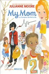 Book cover of My Mom Is a Foreigner, But Not to Me by Julianne Moore