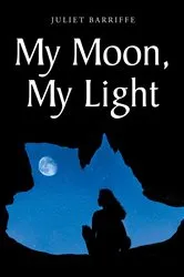 Book cover of My Moon, My Light by Juliet Barriffe