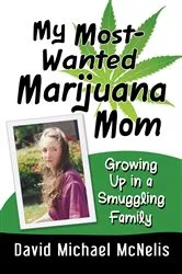 Book cover of My Most-Wanted Marijuana Mom by David Michael McNelis