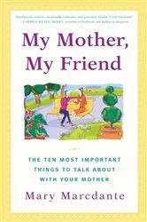 Book cover of My Mother, My Friend by Mary Marcdante