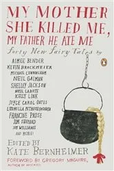 Book cover of My Mother She Killed Me, My Father He Ate Me by Kate Bernheimer