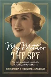 Book cover of My Mother, The Spy by Cindy Dobbin