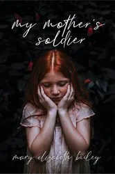 Book cover of My Mother's Soldier by Mary Elizabeth Bailey