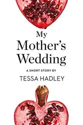 Book cover of My Mother’s Wedding by Tessa Hadley