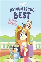 Book cover of My Mum Is the Best by Bluey and Bingo by Penguin Young Readers Licenses