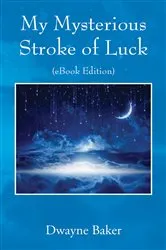 Book cover of My Mysterious Stroke of Luck by Dwayne Baker