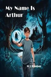 Book cover of My Name Is Arthur by M. J. Windsor