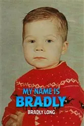 Book cover of MY NAME IS BRADLY by BRADLY LONG